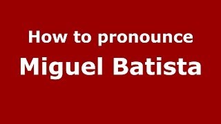 How to pronounce Miguel Batista