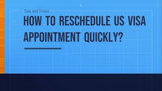 How to Reschedule the US Visa Appointment Quickly? | Tips and Tricks