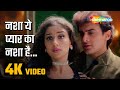 नशा ये प्यार का नशा है 4K Video Nasha Yeh Pyaar Ka Nasha Hai Mann 
