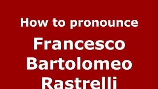How to pronounce Francesco Bartolomeo Rastrelli