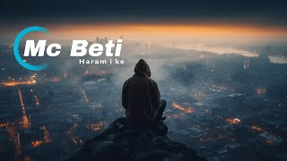 Mc Beti - Haram I Ke