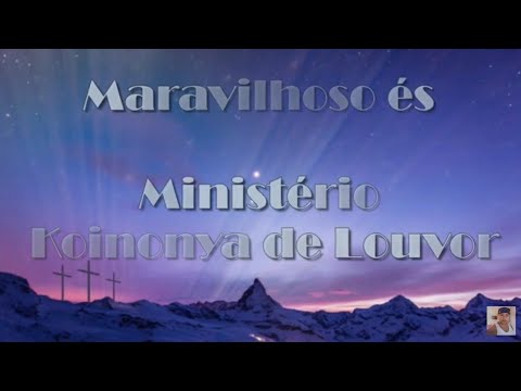 Maravilhoso és - Ministério Koinonya de Louvor (com letra)