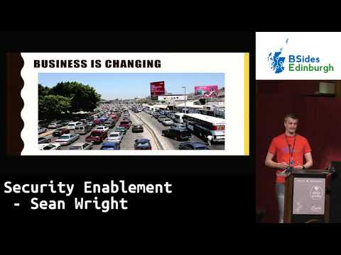 BSides Scotland 2019: Security Enablement - Sean Wright