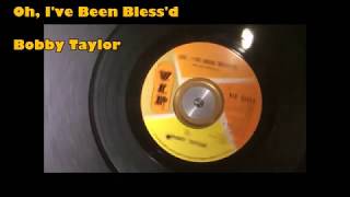 Oh, I&#39;ve Been Bless&#39;d ~ Bobby Taylor