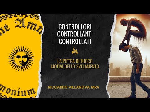 CONTROLLORI CONTROLLANTI E  CONTROLLATI. LA PIETRA DI FUOCO MOTIVI DELLO SVELAMENTO.
