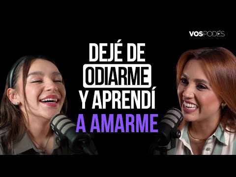 DEJÉ DE ODIARME Y APRENDÍ A AMARME (CON: SOFIA CASTRO) |Vos podés el podcast - EP 120|