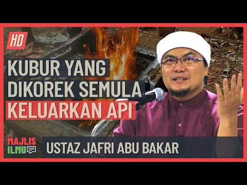 Ustaz Jafri Abu Bakar - Kubur Dikorek Semula Mengeluarkan Api