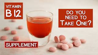Vitamin B12 Supplement Facts: Do You Need to Take One?