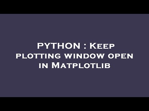 Python Keep Plotting Window Open In Matplotlib