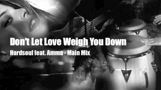 Don't Let Love Weigh You Down - Hardsoul feat. Amma