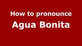 How to pronounce Agua Bonita