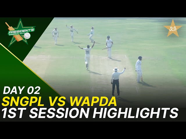 1st Session Highlights | SNGPL vs WAPDA | President Trophy | 2025-26 | Day 2 | PCB | M2V1S