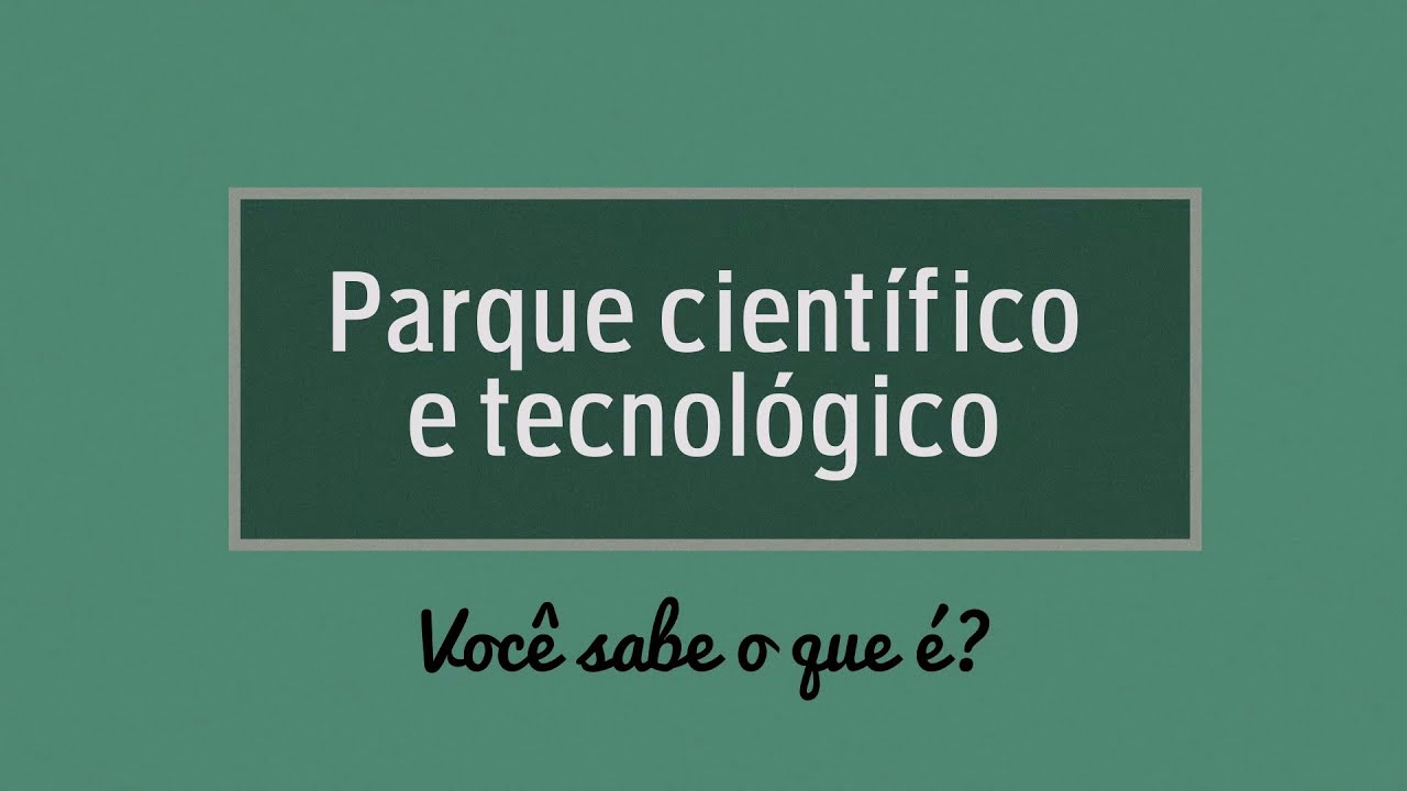 O que é um Parque Científico e Tecnológico? | Estação Conhecimento
