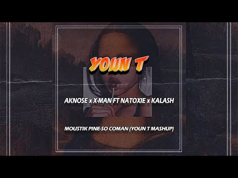 Aknose X X-Man Ft Natoxie X Kalash - Moustik Pine-So Coman (Youn T Mashup)