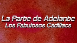 Los Fabulosos Cadillacs - La Parte de Adelante ❤️ (Lyrics)