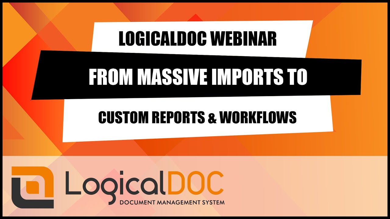 LogicalDOC webinar: massive import, office, fulltext search, subscription, custom report, workflow