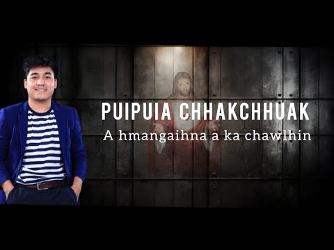 PUIPUIA CHHAKCHHUAK - A hmangaihna a ka chawlhin(Hla thar)