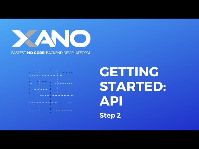 Xano - Getting Started Step 2: the API