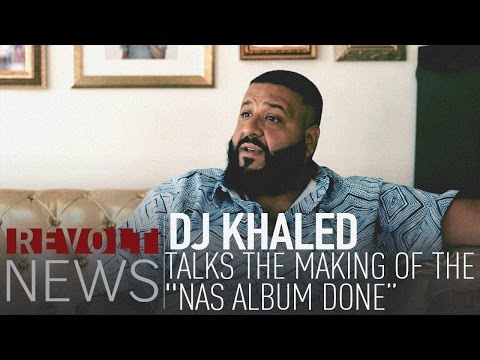 DJ Khaled talks the making of the "Nas Album Done" video