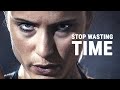 STOP WASTING TIME Best Motivational Video