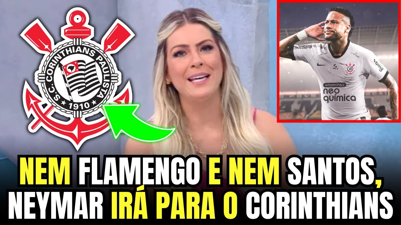 RENATA FAN CONFIRMA: NEYMAR escolhe CORINTHIANS | notícias do Corinthians