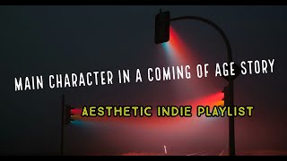 songs that make u feel like the main character | playlist (indie)