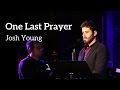 Josh Young - "One Last Prayer" (Kerrigan-Lowdermilk)