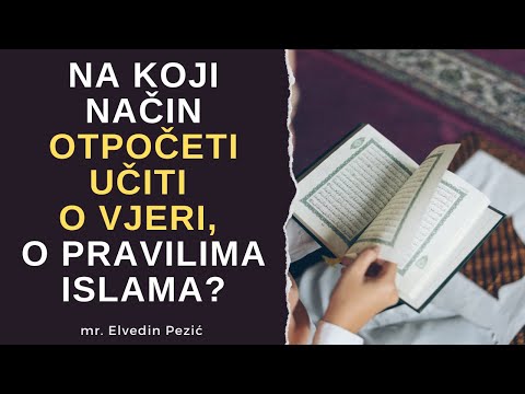 Na koji način otpočeti učiti o vjeri, o pravilima Islama? - mr. Elvedin Pezić