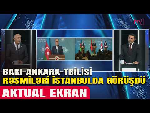 AKTUAL EKRAN: BAKI-ANKARA-TBİLİSİ RƏSMİLƏRİ İSTANBULDA GÖRÜŞDÜ 09.06.2026
