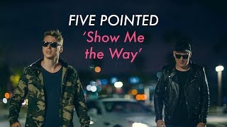 Five Pointed — Show Me the Way (Official Music Video)