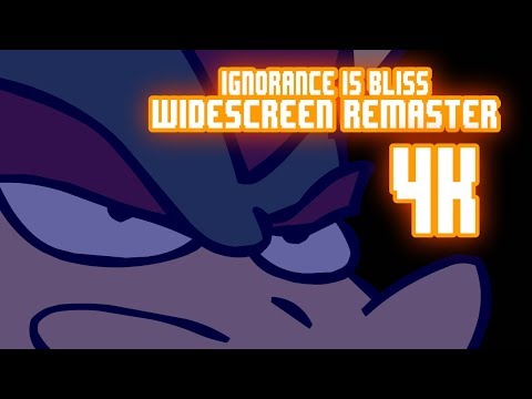 [4K] Ignorance Is Bliss
