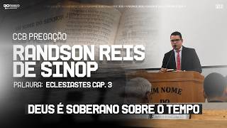 CCB PREGAÇÃO RANDSON REIS - ECLESIASTES CAP. 3 (DEUS É SOBERANO SOBRE O TEMPO)