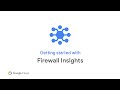 Get Started with Firewall Insights in Network Intelligence Center