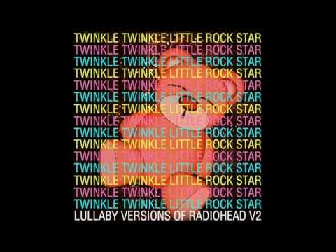 Creep Lullaby Versions of Radiohead V2 by Twinkle Twinkle Little Rock Star