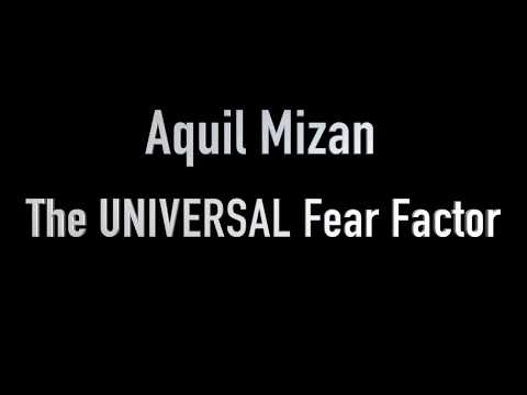Aquil Mizan - The UNIVERSAL Fear Factor