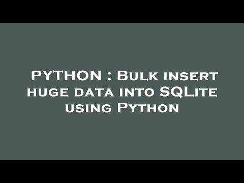 Python Bulk Insert Huge Data Into Sqlite Using Python