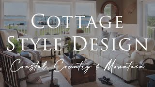 Our Top COTTAGE STYLE Interior Design Tips | 3 Looks: Coastal, Country & Mountain