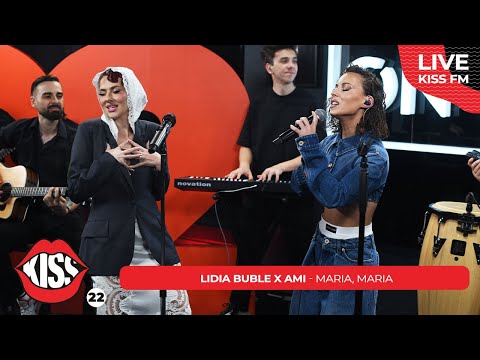 LIDIA BUBLE x AMI - MARIA, MARIA [ Kiss FM 22 ]