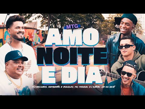 Mtg Amo Noite e Dia - MJ Records, Humberto & Ronaldo, Mc Mininin, Dj Nattan, Ja1 No Beat