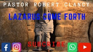 LAZARUS COME FORTH - PST ROBERT CLANCY