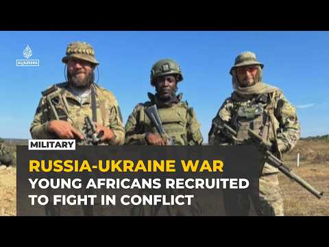 Young Africans recruited to fight Russia’s war in Ukraine as families seek answers