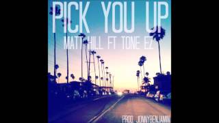 MATT HILL - Pick You Up ft. Tone-EZ (Prod. By Jonny Benjamin)