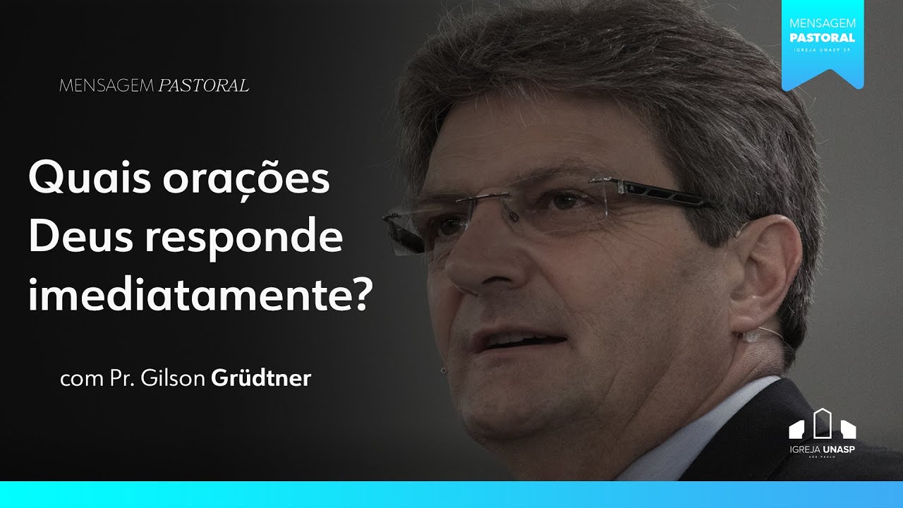 Mensagem pastoral - "Quais orações Deus responde imediatamente?"