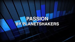 Passion - Planetshakers (Lyrics)