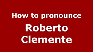 How to pronounce Roberto Clemente