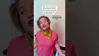 POV You’re At Summer Camp And The Camper That’s Been There The Longest Introduces Themselves