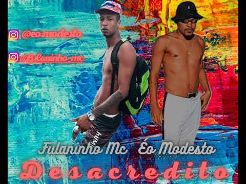 Eo Modesto e Fulaninho Mc - Desacredito