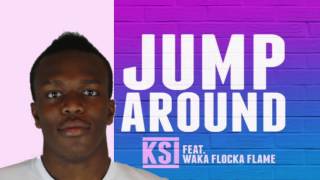 KSI - JUMP AROUND FEAT. WAKA FLOCKA FLAME (FULL SONG)