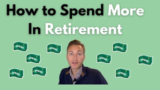 How To Spend More In Retirement