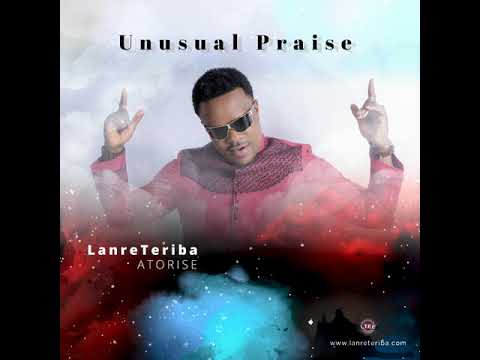 Lanre Teriba (Atorise) - Unusual Praise